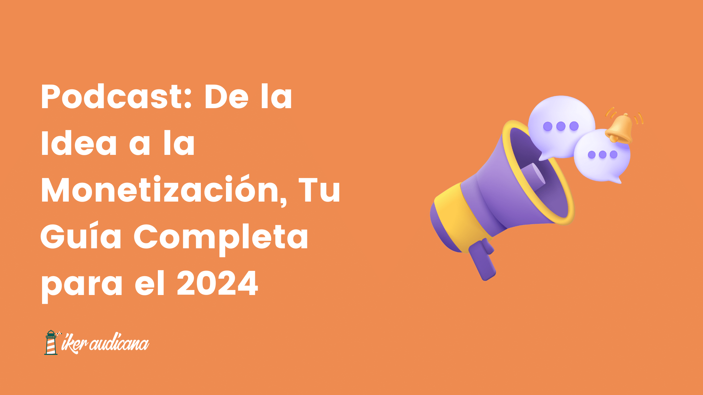 Podcast De La Idea A La Monetizacion Tu Guia Completa