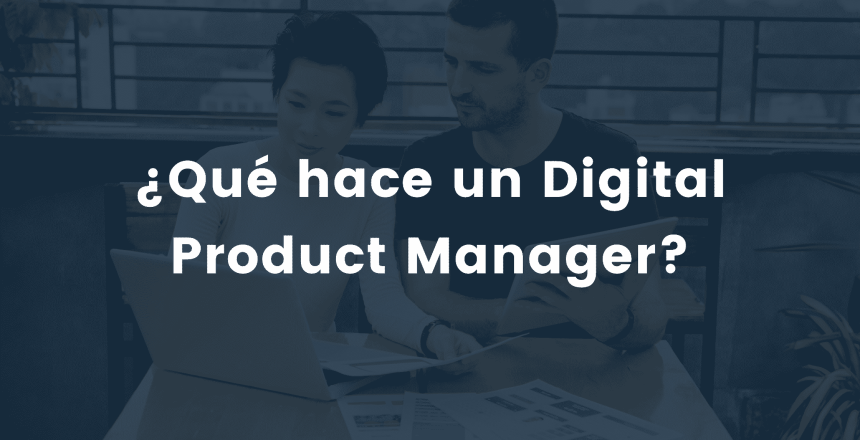 ¿Qué hace un Digital Product Manager?