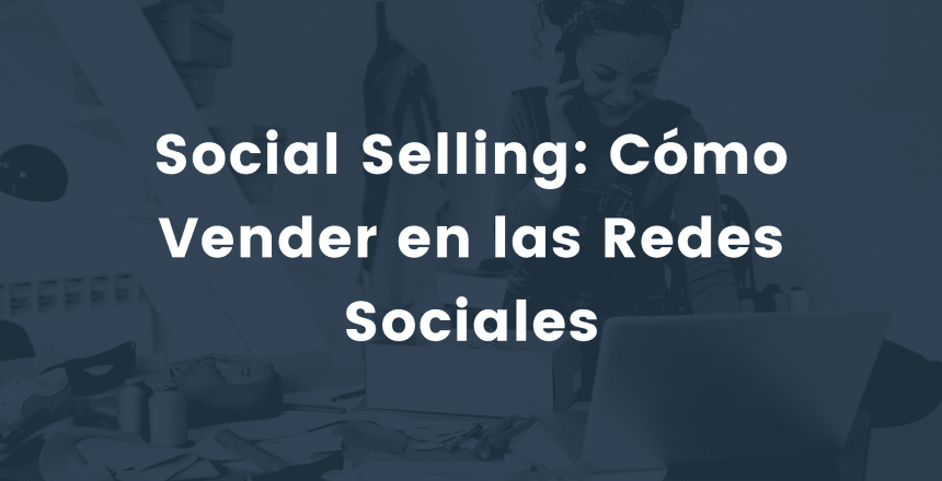 Social Selling: Cómo Vender en las Redes Sociales